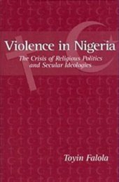 book Violence in Nigeria: The Crisis of Religious Politics and Secular Ideologies