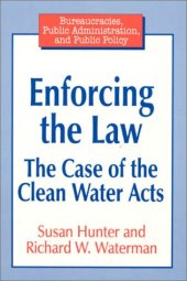 book Enforcing the Law: The Case of the Clean Water Acts (Bureaucracies, Public Administration, and Public Policy)