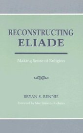 book Reconstructing Eliade: Making Sense of Religion