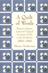 book A Quilt of Words: Womens Diaries, Letters, and Original Accounts of Life in the Southwest, 1860-1960