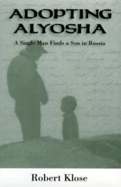 book Adopting Alyosha: A Single Man Finds a Son in Russia