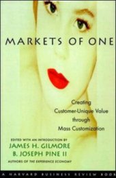 book Markets of One: Creating Customer-Unique Value through Mass Customization