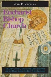 book Eucharist, Bishop, Church: The Unity of the Church in the Divine Eucharist and the Bishop During the First Three Centuries