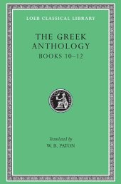 book Greek Anthology (Book 10: The Hortatory and Admonitory Epigrams. Book 11: The Convivial and Satirical Epigrams. Book 12: Strato's Musa Puerilis)