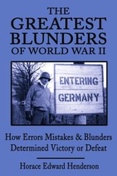 book The Greatest Blunders of World War II: How Errors Mistakes and Blunders Determined Victory or Defeat