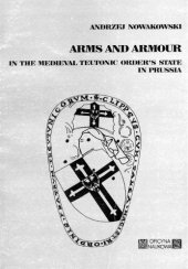 book Arms and Armour in Medieval Prussia (Studies on the History of Ancient and Medieval Art of Warfare, vol. 2)