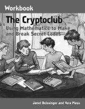 book The Cryptoclub Workbook: Using Mathematics to Make and Break Secret Codes