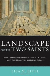 book Landscape with Two Saints: How Genovefa of Paris and Brigit of Kildare Built Christianity in Barbarian Europe