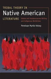 book Tribal theory in Native American literature: Dakota and Haudenosaunee writing and indigenous worldviews