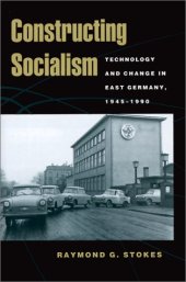 book Constructing socialism: technology and change in East Germany 1945-1990