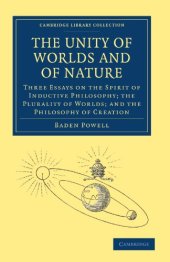 book The Unity of Worlds and of Nature: Three Essays on the Spirit of Inductive Philosophy; the Plurality of Worlds; and the Philosophy of Creation