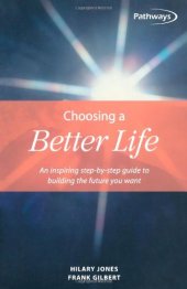 book Choosing a Better Life: An Inspiring Step-By-Step Guide to Building the Future You Want (Pathways, 4)