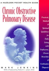 book Chronic Obstructive Pulmonary Disease: Practical, Medical, and Spiritual Guidelines for Daily Living With Emphysema, Chronic Bronchitis, and Combination Diagnosis (Hazelden Pocket Health Guide)