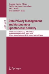 book Data Privacy Management and Autonomous Spontaneous Security: 5th International Workshop, DPM 2010 and 3rd International Workshop, SETOP 2010, Athens, Greece, September 23, 2010, Revised Selected Papers