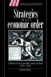 book Strategies of Economic Order: German Economic Discourse, 1750-1950 (Ideas in Context)