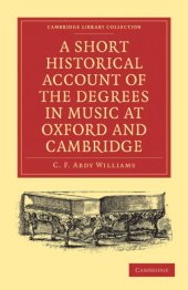 book A Short Historical Account of the Degrees in Music at Oxford and Cambridge: With a Chronological List of Graduates in that Faculty from the Year 1463