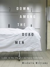 book Down Among the Dead Men: A Year in the Life of a Mortuary Technician