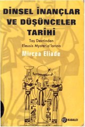 book Mircea Eliade - Dinsel İnançlar ve Düşünceler Tarihi, Cilt 1, Taş Devrinden Eleusis Mysteria'larına