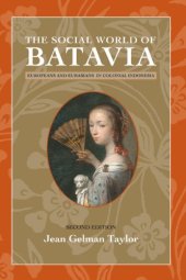 book The Social World of Batavia: Europeans and Eurasians in Colonial Indonesia (New Perspectives in Se Asian Studies)