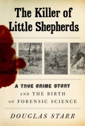 book The Killer of Little Shepherds: A True Crime Story and the Birth of Forensic Science