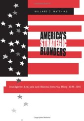 book America's Strategic Blunders: Intelligence Analysis and National Security Policy, 1936-1991