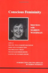 book Conscious Femininity: Interviews With Marion Woodman (Studies in Jungian Psychology By Jungian Analysts)