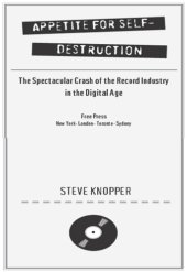 book Appetite for Self-Destruction: The Spectacular Crash of the Record Industry in the Digital Age   