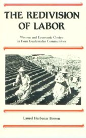 book The Redivision of Labor: Women and Economic Choice in Four Guatemalan Communities