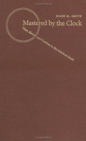 book Mastered by the Clock: Time, Slavery, and Freedom in the American South (Fred W Morrison Series in Southern Studies)