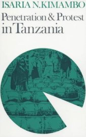 book Penetration and Protest in Tanzania: Impact of the World Economy on the Pare, 1860-1960