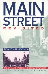 book Main Street Revisited: Time, Space, and Image Building in Small-Town America (American Land & Life)