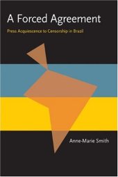 book A Forced Agreement: Press Acquiescence to Censorship in Brazil (Pitt Latin American Series)