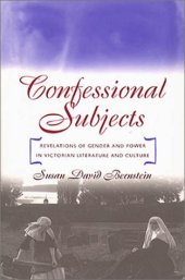 book Confessional Subjects: Revelations of Gender and Power in Victorian Literature and Culture