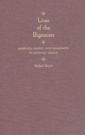 book Lives of the Bigamists: Marriage, Family, and Community in Colonial Mexico