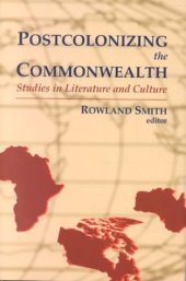 book Postcolonizing the Commonwealth: Studies in Literature and Culture