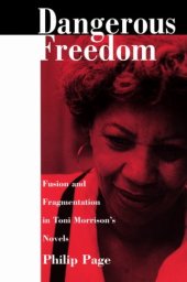 book Dangerous Freedom: Fusion and Fragmentation in Toni Morrisonâ€™s Novels