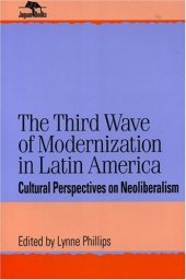 book The Third Wave of Modernization in Latin America: Cultural Perspective on Neo-Liberalism (Jaguar Books on Latin America)