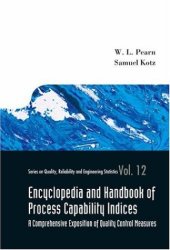 book Encyclopedia And Handbook of Process Capability Indices: A Comprehensive Exposition of Quality Control Measures (Series on Quality, Reliability and Engineering Statistics)