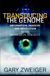 book Transducing the Genome: Information Anarchy and Revolution in the Biomedical Sciences