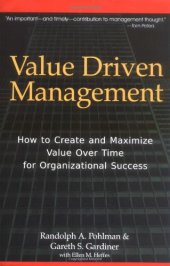 book Value Driven Management: How to Create and Maximize Value Over Time for Organizational Success