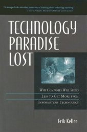 book Technology Paradise Lost: Why Companies Will Spend Less to Get More from Information Technology 