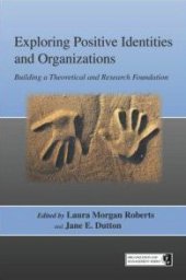 book Exploring Positive Identities and Organizations: Building a Theoretical and Research Foundation (Series in Organization and Management)