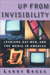 book Up from invisibility: lesbians, gay men, and the media in America