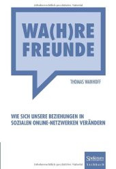 book Wa(h)re Freunde: Wie sich unsere Beziehungen in sozialen Online-Netzwerken verändern