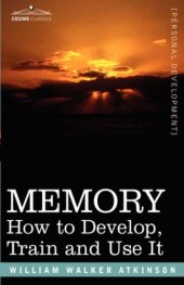 book MEMORY: How to Develop, Train and Use It