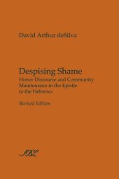 book Despising Shame: Honor Discourse and Community Maintenance in the Epistle to the Hebrews (Society of Biblical Literature Studies in Biblical Literature)