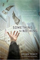 book Something for Nothing : The All-Consuming Desire that Turns the American Dream into a Social Nightmare