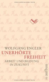 book Unerhörte Freiheit: Arbeit und Bildung in Zukunft