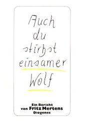 book Auch du stirbst, einsamer Wolf. Ein Bericht