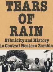 book Tears of Rain: Ethnicity and History in Central Western Zambia (Monographs from the African Studies Centre, Leiden)